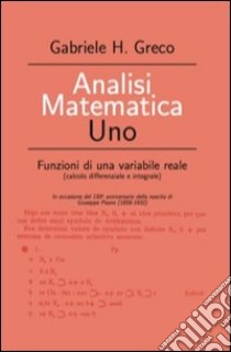 Analisi matematica uno. Funzioni di una variabile reale in occasione del 150° anniversario della nascita di Giuseppe Peano (1858-1932) libro di Greco Gabriele H.