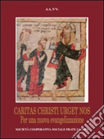 Caritas christi urget nos. Per una nuova evangelizzazione libro