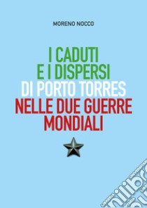 I caduti e i dispersi di Porto Torres nelle due guerre mondiali libro di Nocco Moreno