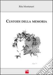 Custodi della memoria libro di Montanari Rita