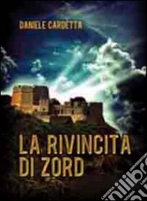 La rivincita di Zord libro di Cardetta Daniele