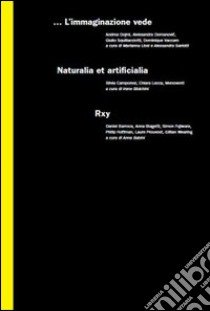 ... L'immaginazione vede, naturalia et artificialia, rxy. Ediz. multilingue libro