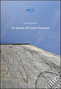 Le faenze di Lucio Fontana libro di Biolchini Irene