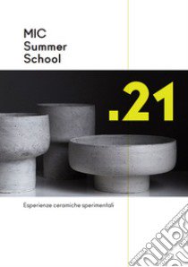 MIC Summer School '21. Esperienze ceramiche sperimentali in collaborazione con ISIA Faenza nel progetto Interreg CerDee. Ediz. italiana e inglese libro di Casali Claudia