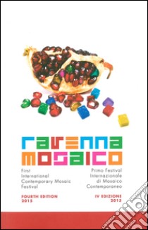 Ravenna mosaico. Primo festival internazionale di mosaico contemporaneo. Ediz. italiana e inglese libro