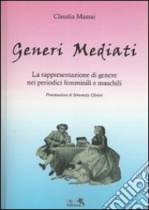 Generi mediati. La rappresentazione di genere nei periodici femminili e maschili libro di Massai Claudia