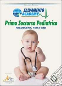 Primo soccorso pediatrico. Come prestare soccorso a un bambino libro di Ristori Riccardo