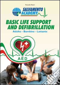 Basic life support and defibrillation. Rianimazione cardio polmonare. Adulto, bambino, lattante libro di Ristori Riccardo; Mazzei S. (cur.)