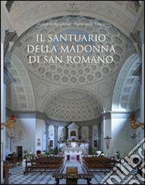 Il santuario della Madonna di San Romano. Itinerario storico artistico libro di Grassi Alessandro; Traversi Francesco; Scipioni M. (cur.)