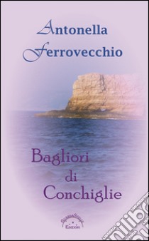 Bagliori di conchiglie libro di Ferrovechio Antonella