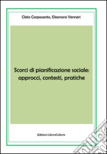 Scorci di pianificazione sociale: approcci, contesti, pratiche libro di Corposanto Cleto; Venneri Eleonora