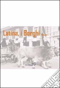 Latina, i Borghi. Vol. 1 libro di Calicchia Rita