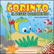 Corinto il pesce variopinto. Storia sulla diversità. Ediz. illustrata libro di Volpi Daniela; Volpi M. Cristina