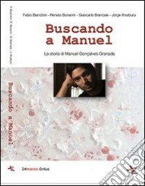 Buscando a Manuel. La storia di Manuel Gonçalves Granada libro di Bianchini Fabio; Bonanni Renato; Brancale Giancarlo