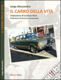 Il carro della vita. Libro tributo libro di Alessandro Jorge; Dughero P. (cur.)