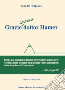 Grazie ancora dottor Hamer. Vol. 2 libro di Trupiano Claudio