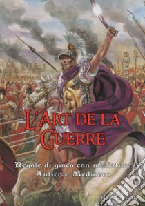 L'art de la guerre. Regole di gioco. Antico e Medioevo. Con miniature libro di Caille Hervè