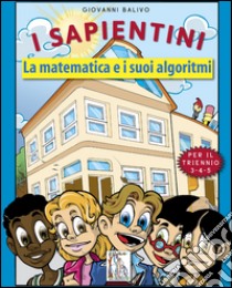 Matematica e i suoi algoritmi. Per le Scuole elementari (La) libro di Balivo Giovanni