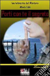 Porti con te il segreto. Luino in giallo libro di Salvi Alfredo