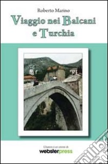 Viaggio nei Balcani e Turchia libro di Marino Roberto