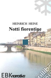 Notti fiorentine libro di Heine Heinrich; Di Noi B. (cur.)