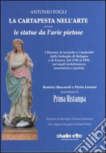 La cartapesta nell'arte ovvero le statue da l'arie pietose libro di Fogli Antonio