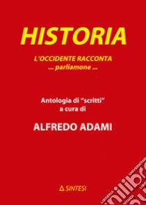 Historia. L'Occidente racconta... Parliamone.... Ediz. per la scuola libro di Adami A. (cur.)