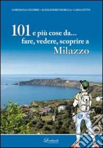 101 e più cose da... fare, vedere, scoprire a Milazzo libro di Celebre Loredana; Di Bella Alessandro; Gitto Lara