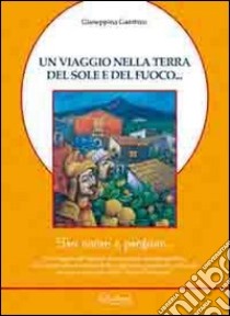 Un viaggio nella terra del sole e del fuoco... Tra sacro e profano... libro di Gambino Giuseppina