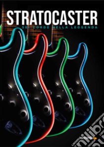 Stratocaster. Sei corde nella leggenda libro