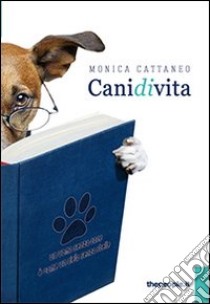 Cani di vita libro di Cattaneo Monica