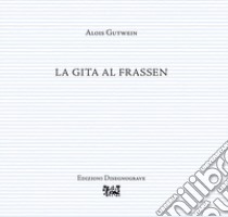 La gita al Frassen libro di Gutwein Alois