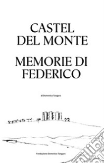 Castel del Monte. Memorie di Federico libro di Tangaro Domenico; Tangaro B. (cur.)