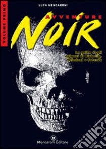 Avventure noir. La guida degli epigoni di Diabolik, Kriminal e Satanik. Vol. 1 libro di Mencaroni Luca