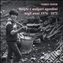 Malghe e malgari agordini negli anni 1974-1975 libro di Zeper Nereo
