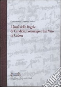 I «laudi» delle regole di Candide, Lorenzago e San Vito in Cadore libro di Zanderigo Rosolo Giandomenico