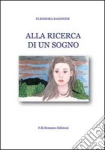 Alla ricerca di un sogno libro di Ragonesi Eleonora