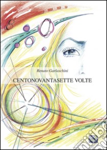 Centonovantasettevolte libro di Garlaschini Renato