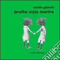 Brutto vizio morire libro di Gianelli Nicolò