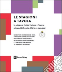 Le stagioni a tavola. La primavera, l'estate, l'autunno e l'inverno nei sapori della cucina delle terre maceratesi libro