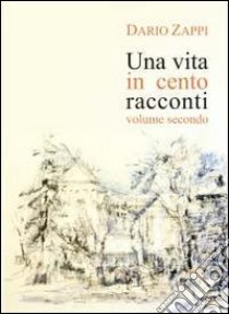 Una vita in cento racconti. Vol. 2 libro di Zappi Dario