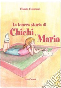 La tenera storia di Chichi e Maria libro di Cusimano Claudia