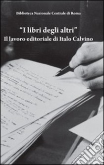 «I libri degli altri». Il lavoro editoriale di Italo Calvino libro di Zagra G. (cur.); Cardinale E. (cur.)