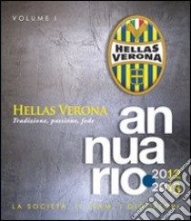 Annuario Hellas Verona 2012-2013. Vol. 1: La società, il team, i giocatori libro