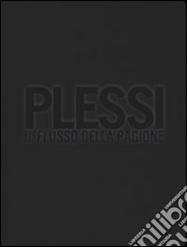 Plessi. Il flusso della ragione. Ediz. illustrata libro di Plessi Fabrizio; Sandonà A. (cur.)