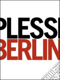 Berlin. Ediz. italiana e inglese libro di Plessi Fabrizio