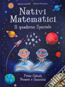 Nativi Matematici. Il quaderno spaziale libro di Lucarelli Marica; Pinocchio Sharon; Dallosta D. (cur.)