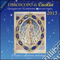 Oroscopo di Cecilia. Calendario astrologico 2013 libro di Sicuteri Cecilia