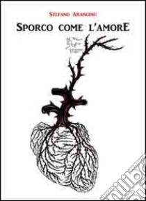 Sporco come l'amore libro di Aranginu Stefano; Carta P. (cur.)