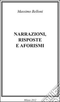 Narrazioni, risposte e aforismi libro di Belloni Massimo